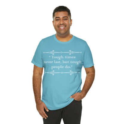 Tough times never last T-Shirt