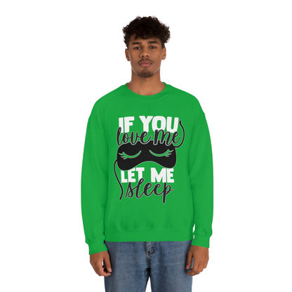 If You Love Me Let Me Sleep Crewneck Sweatshirt