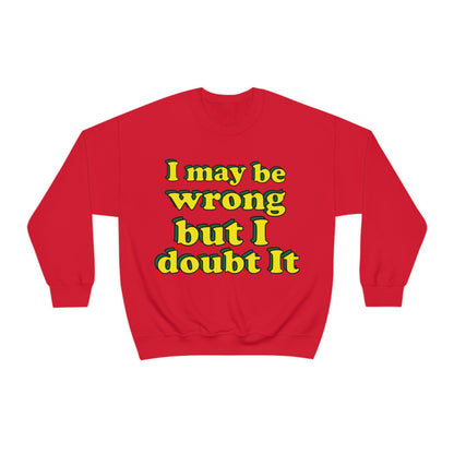 I doubt I'm wrong Crewneck Sweatshirt