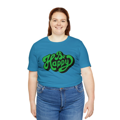 Be happy Unisex Tee shirt