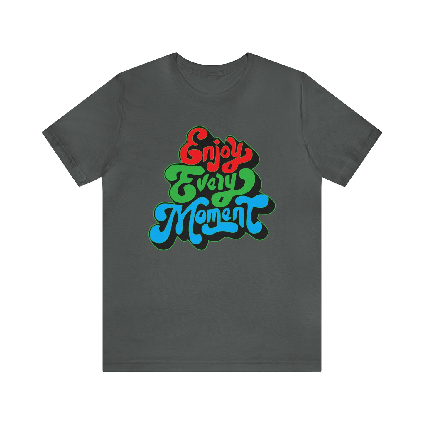 Enjoy every moment Unisex Tee Shirt