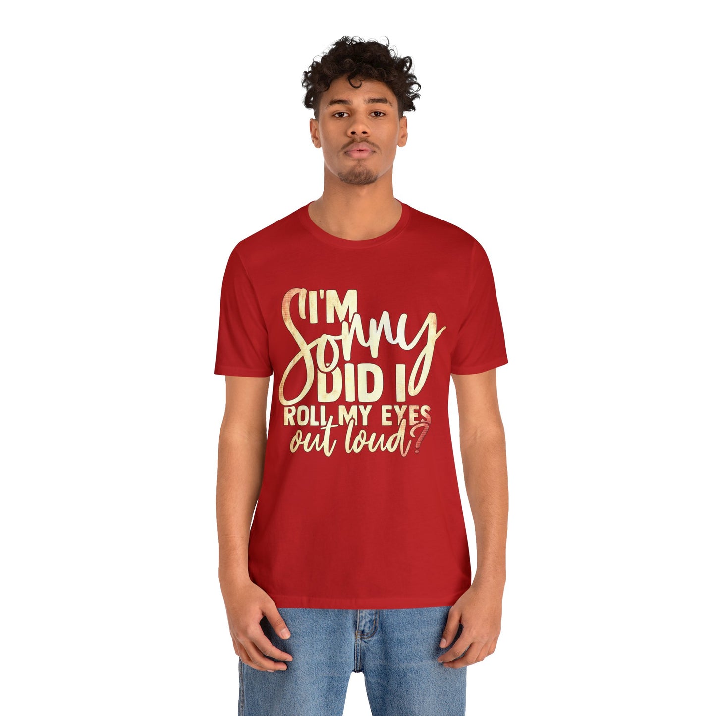 I'm Sorry Did I Roll My Eyes Out Loud T-Shirt