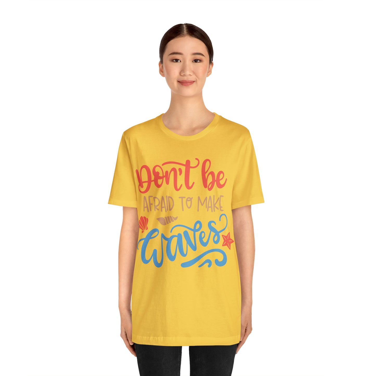 Dont_be_afraid_to_make_waves T-Shirt