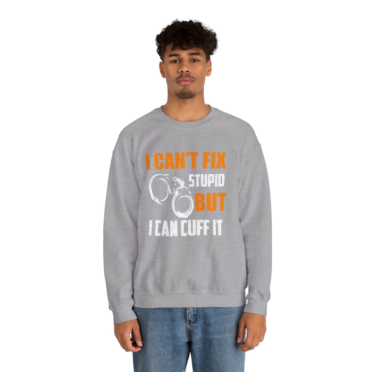 I can't fix stupid but I can cuff it Crewneck Sweatshirt