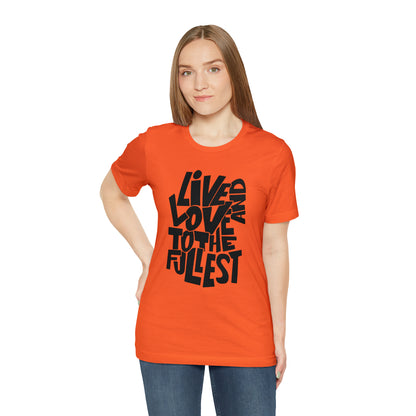 Live and love to the fullest 1 T-Shirt