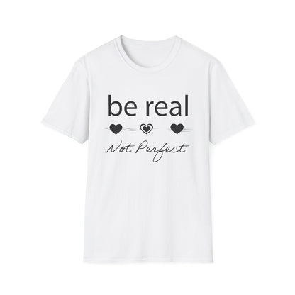 Be real not perfect T-Shirt