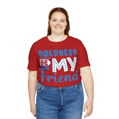 Boldness Be My Friend T-Shirt