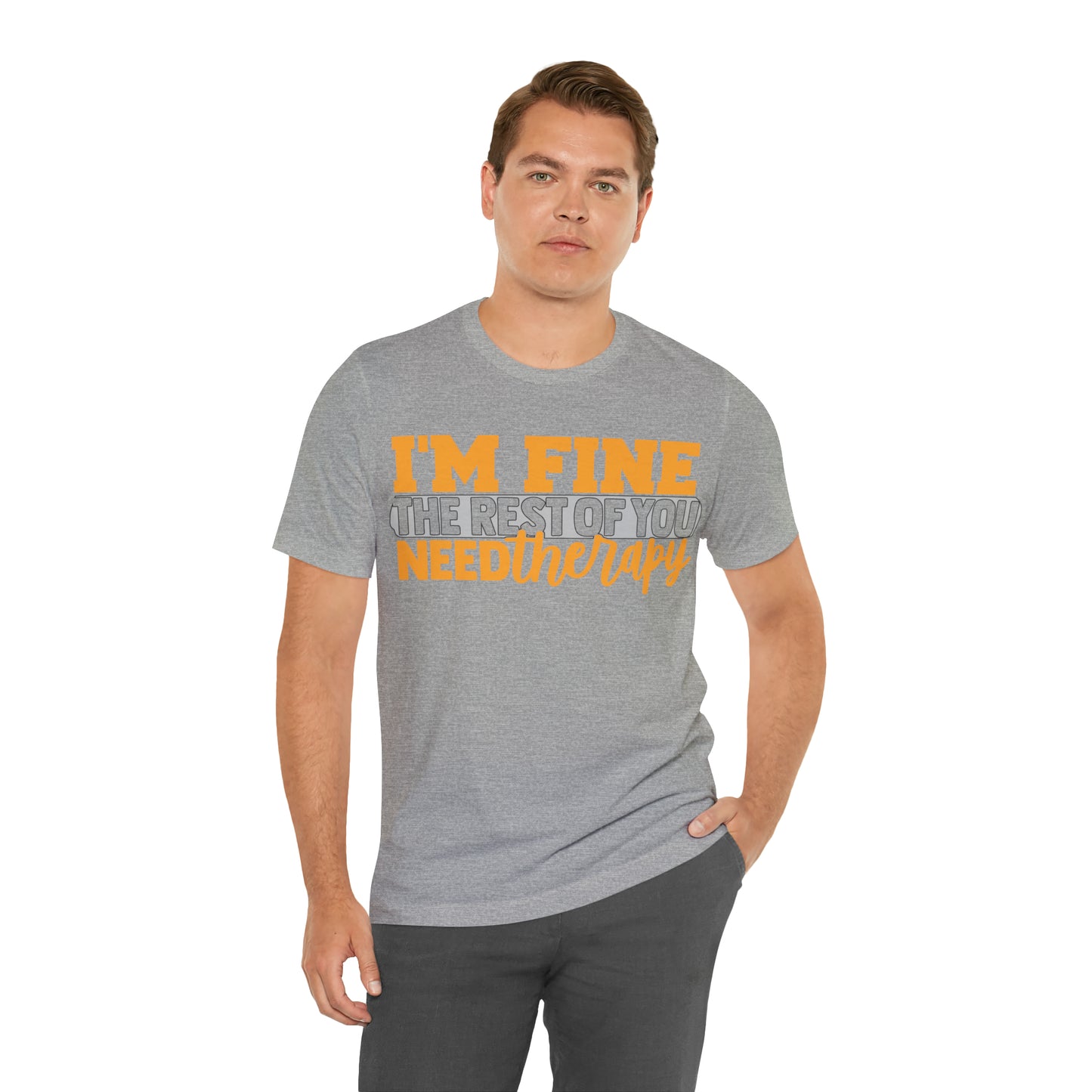 I'm Fine the Rest of You Need Therapy T-Shirt