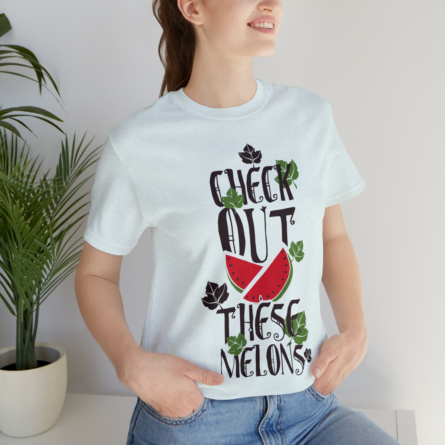 Check Out These Melons T-Shirt