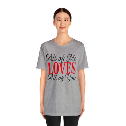 All of me loves all of you T-Shirt