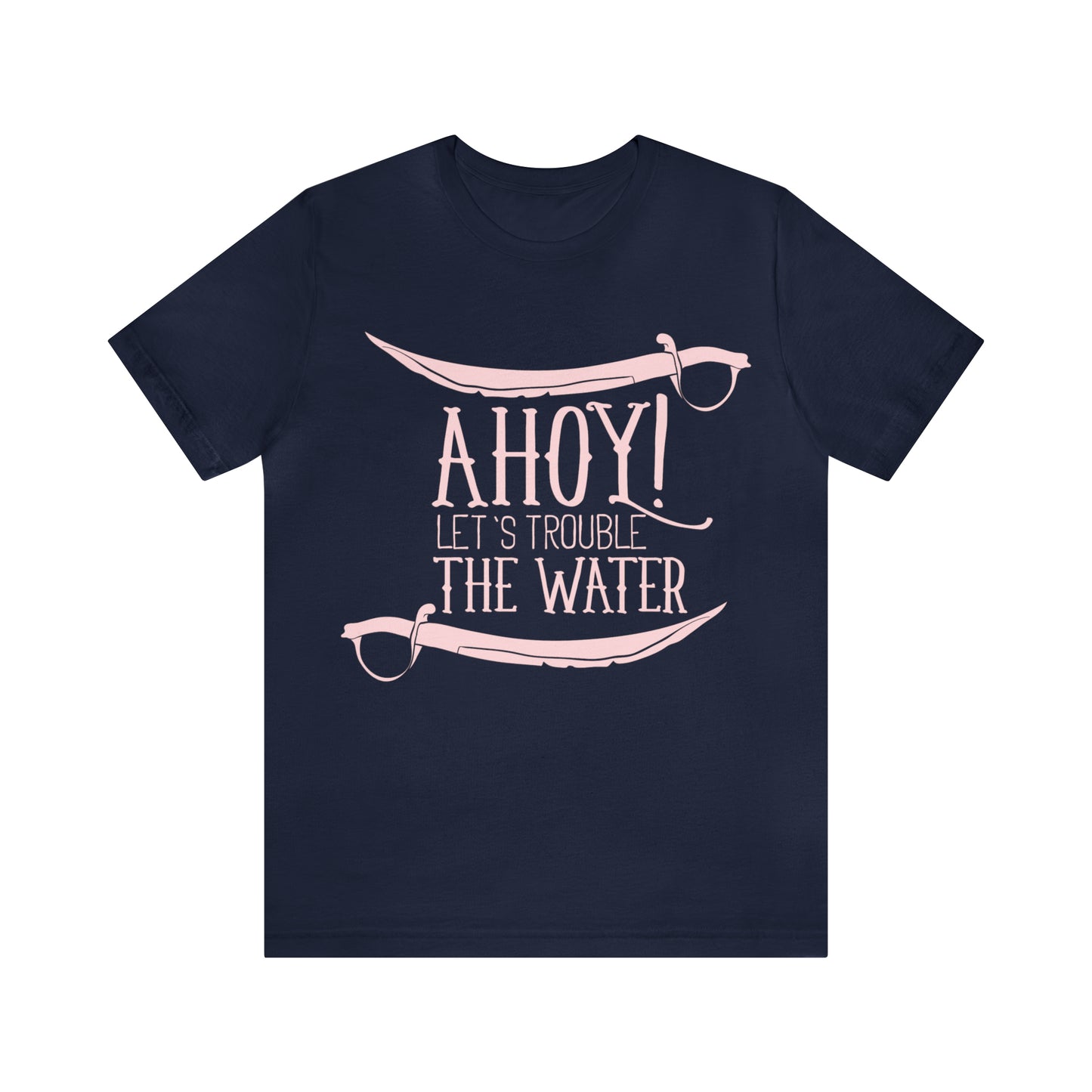 Ahoy! Let's Trouble The Water T-Shirt