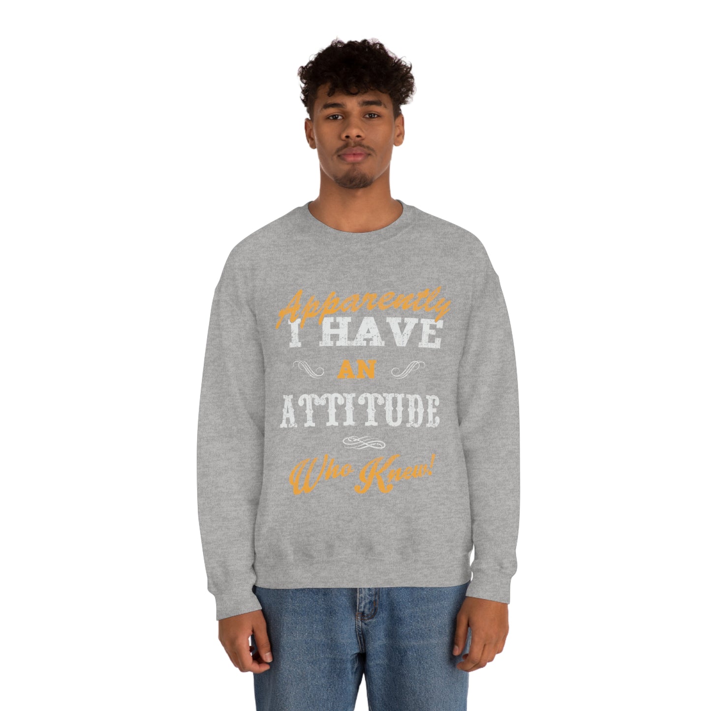 Apparently I Have an Attitude Who Knew! Crewneck Sweatshirt