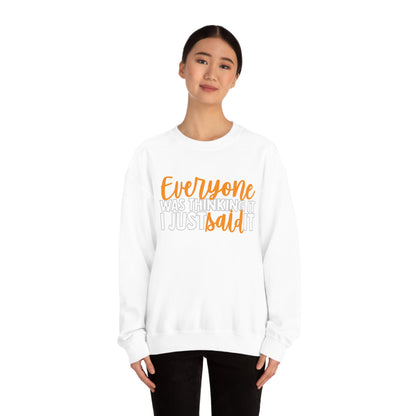 Everyone was Thinking It I Just Said It Crewneck Sweatshirt