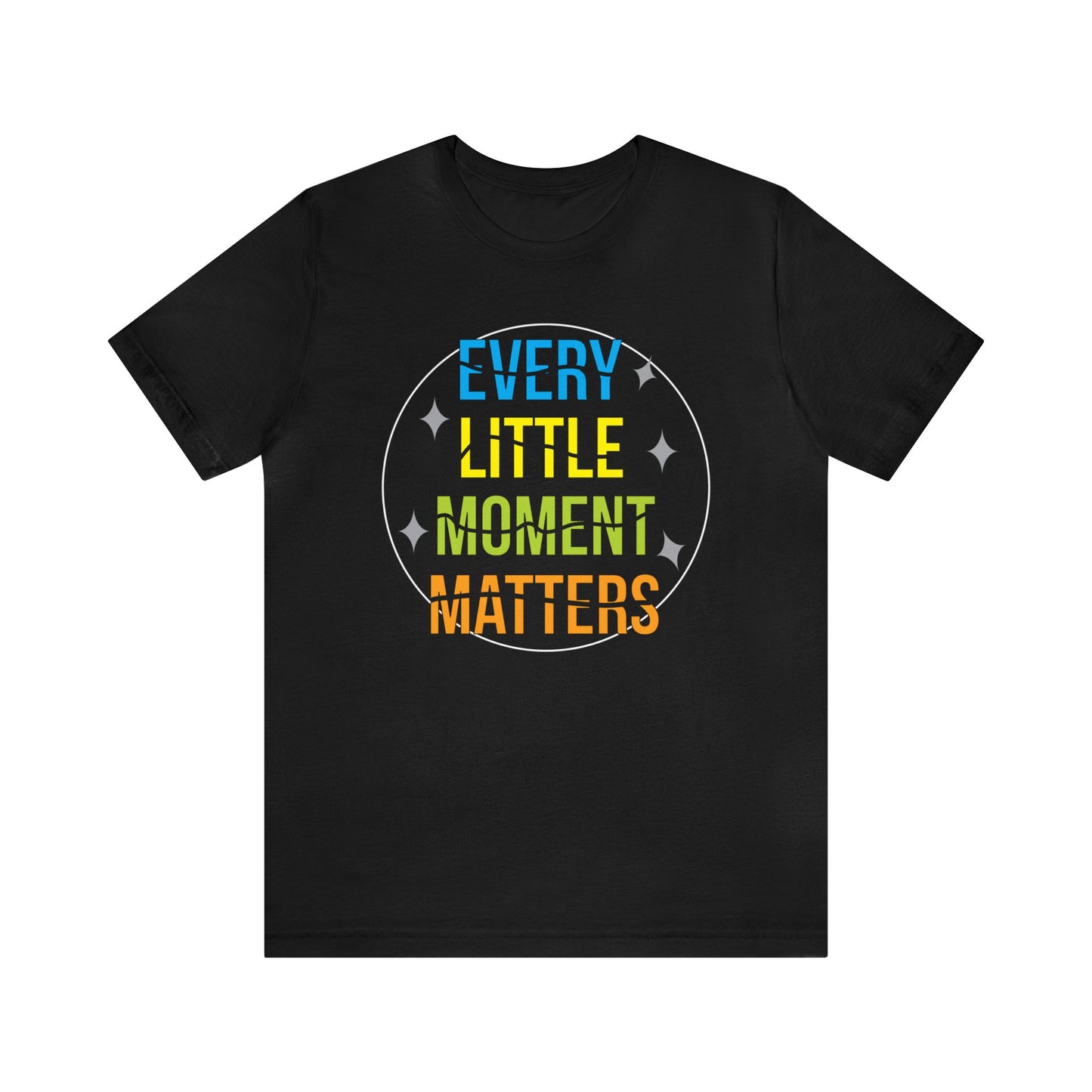 Every little moment matters T-Shirt