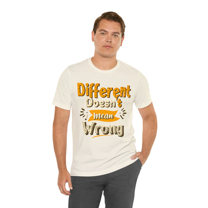 Different Doesn't Mean Wrong T-Shirt