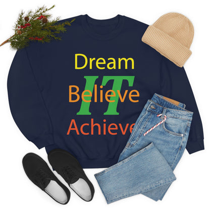 Dream It Believe It Achieve It Crewneck Sweatshirt