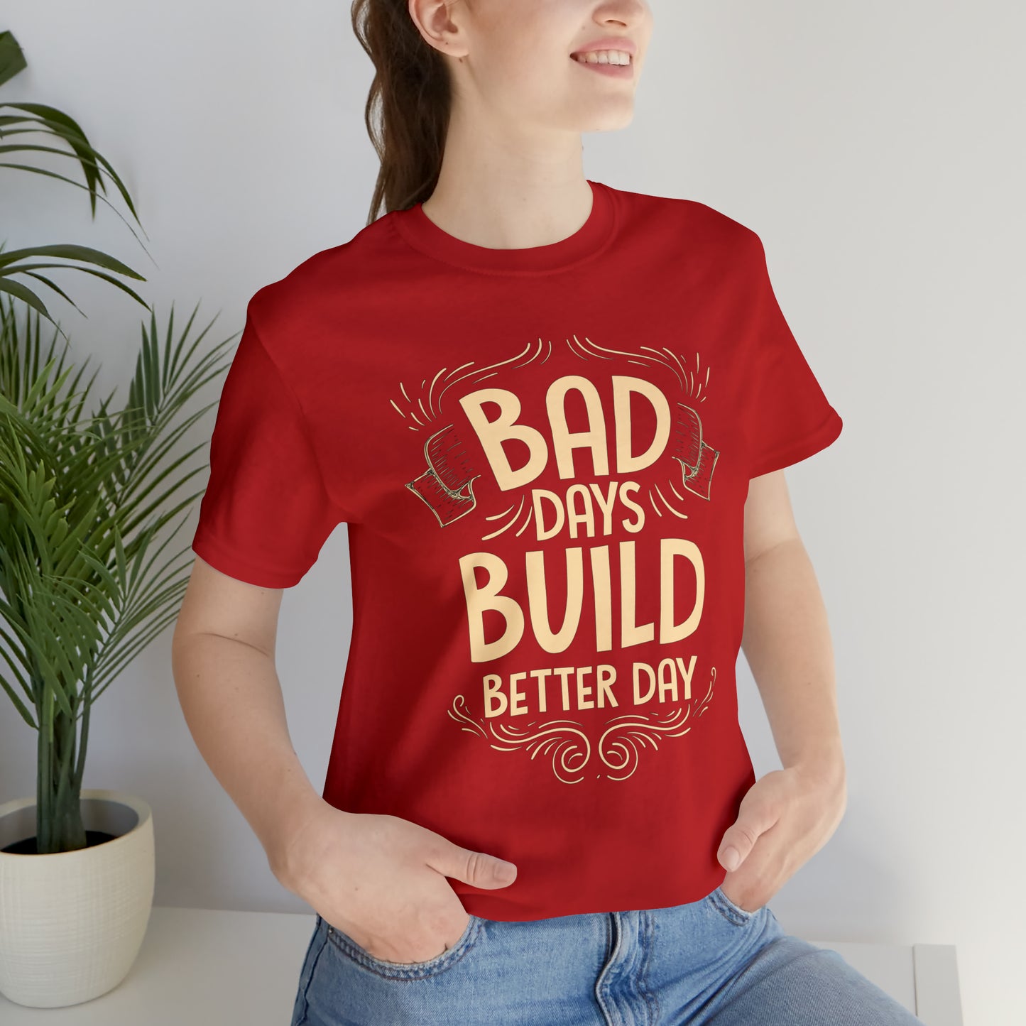 Bad Days Builds Better Day T-Shirt