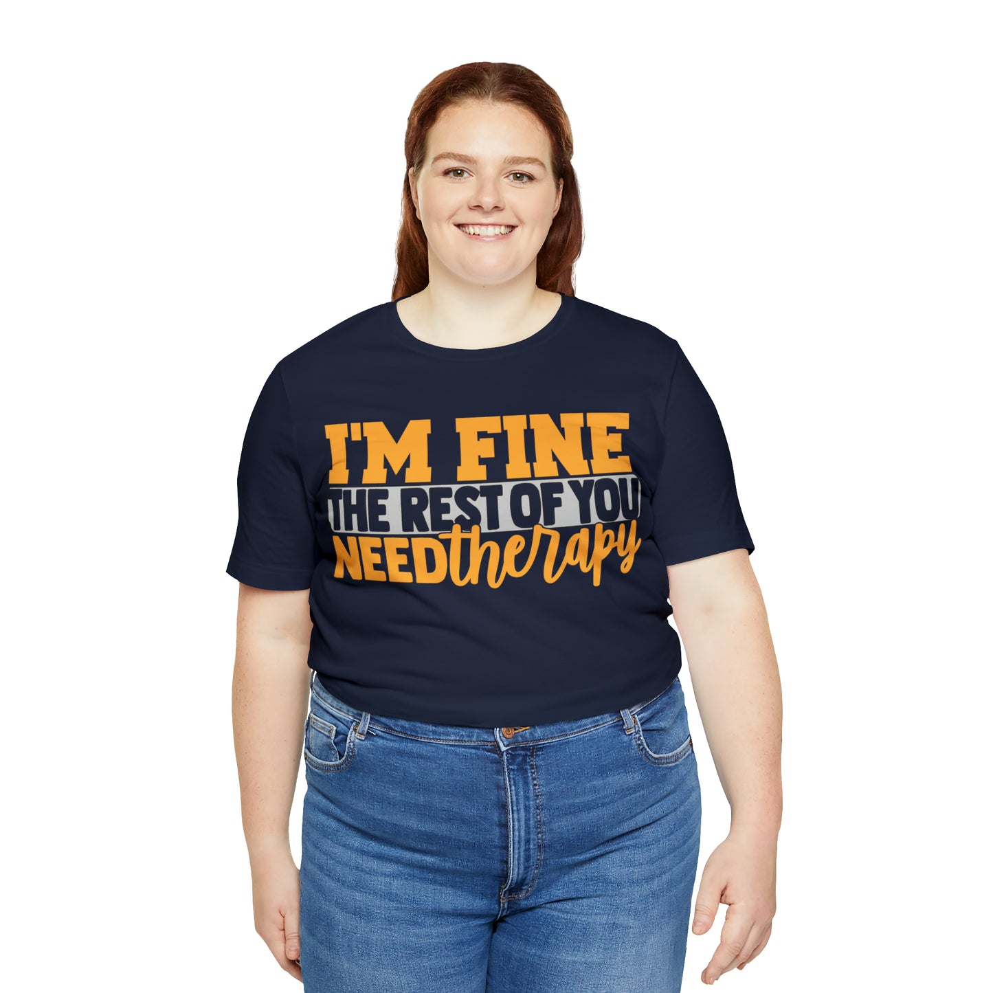 I'm Fine the Rest of You Need Therapy T-Shirt