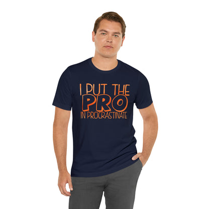 I Put the PRO in Procrastinate T-Shirt