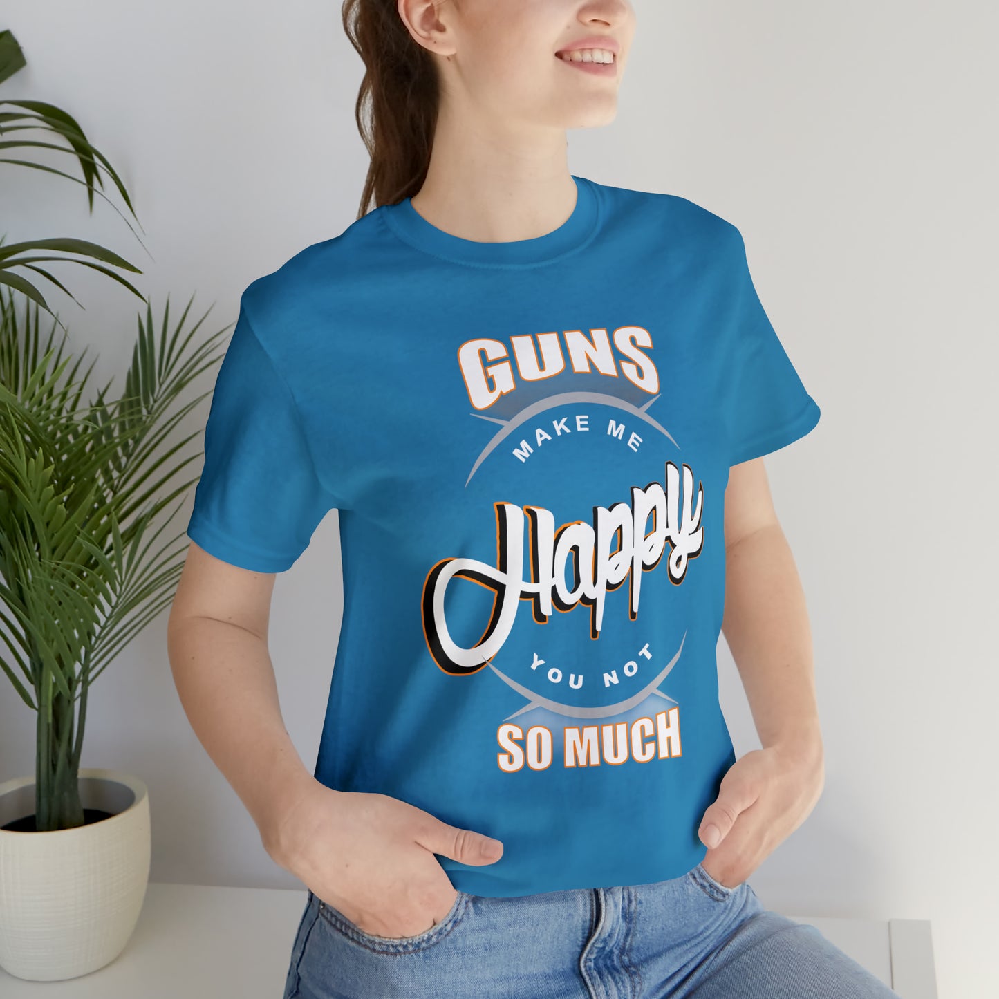 Guns Make me Happy You Not so Much T-Shirt