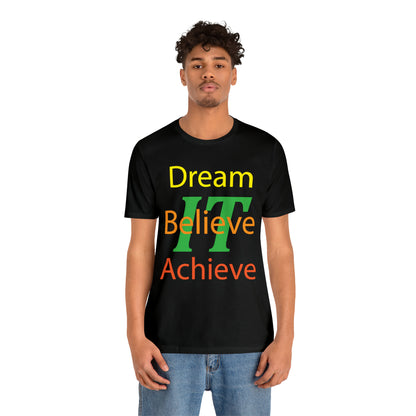 Dream It Believe It Achieve It T-Shirt