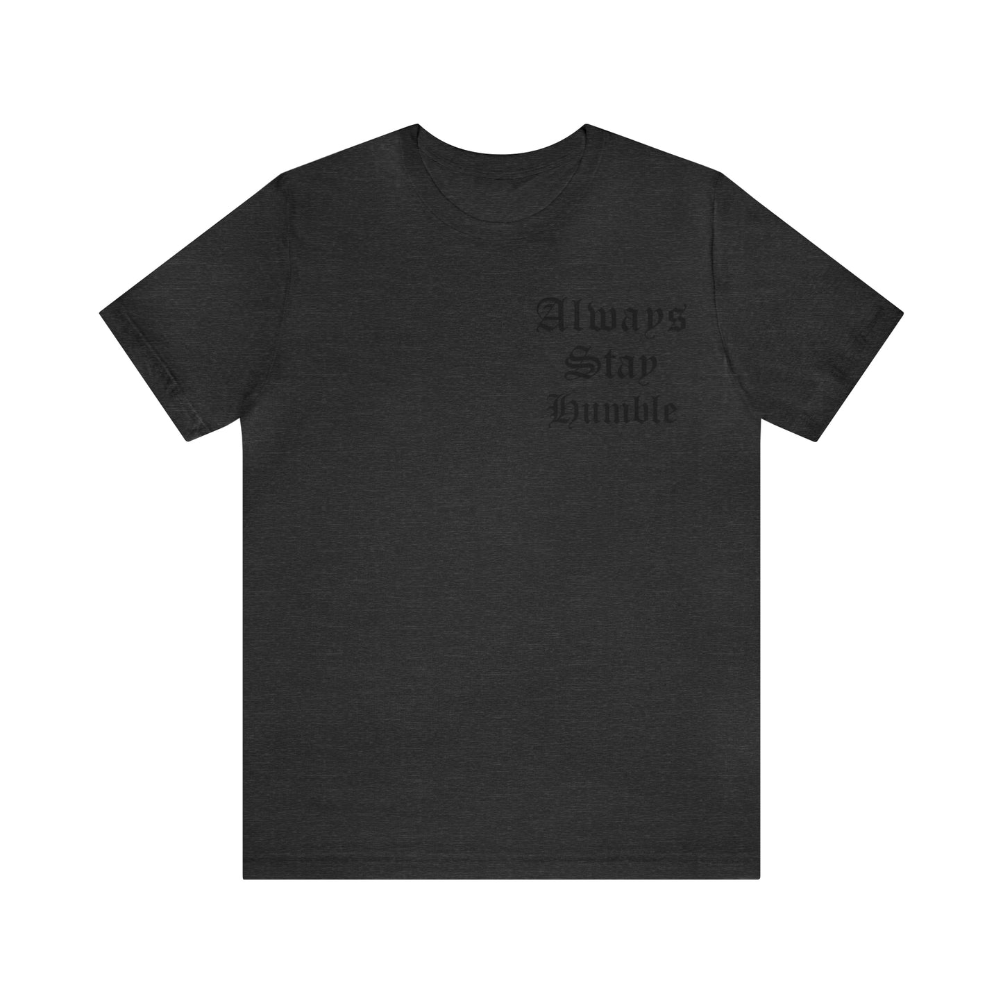 Always Stay Humble T-Shirt