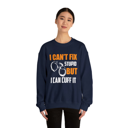 I can't fix stupid but I can cuff it Crewneck Sweatshirt