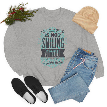 If Life Is Not Smiling At You Give It A Good Tickle Crewneck Sweatshirt