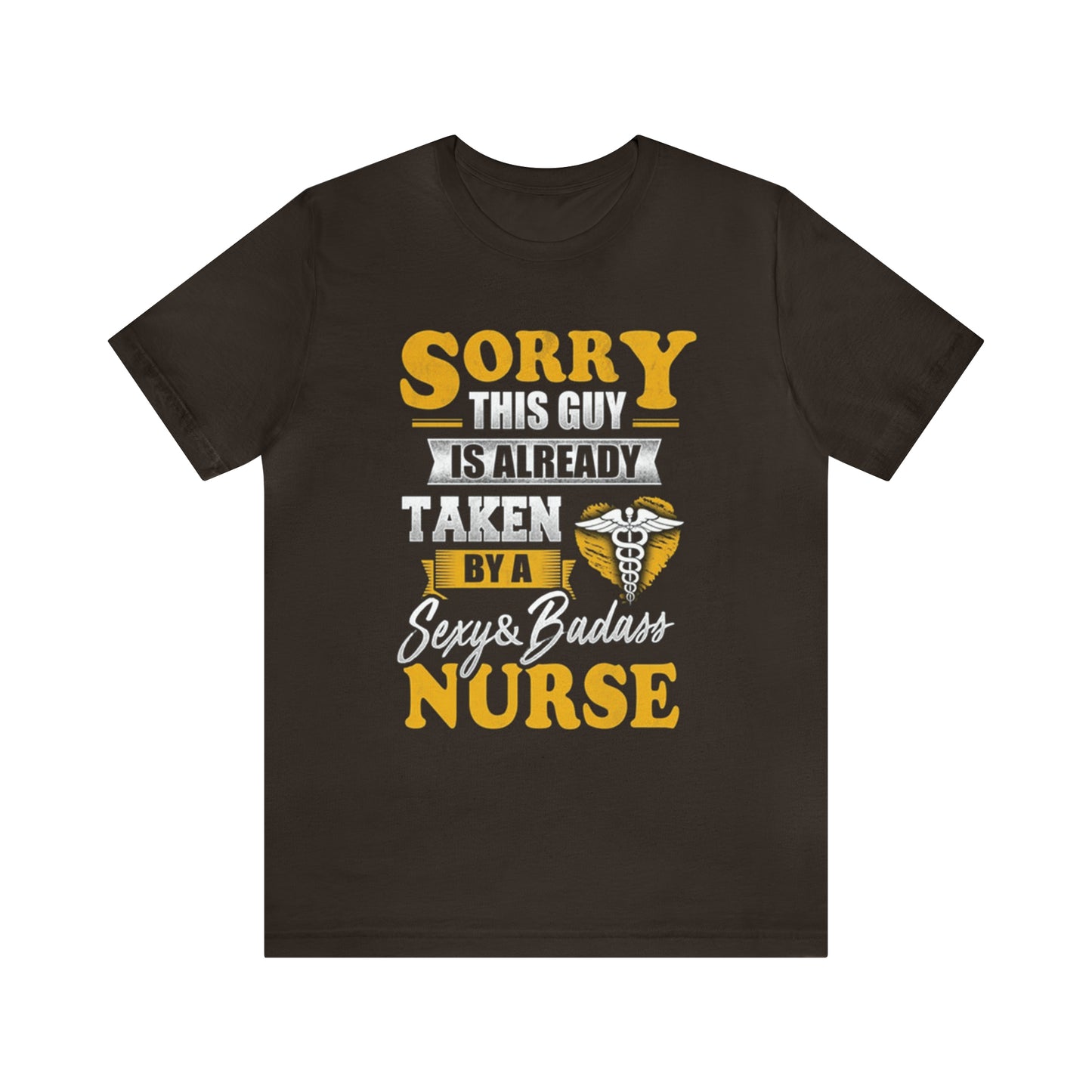 Sorry I'm taken by a bad ass nurse T-Shirt