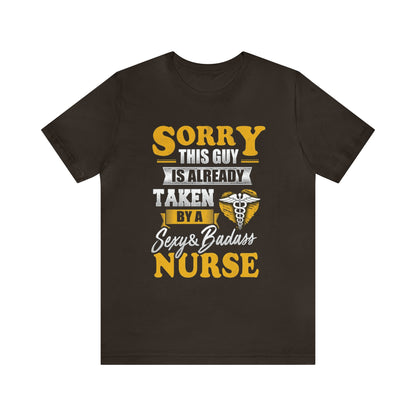 Sorry I'm taken by a bad ass nurse T-Shirt