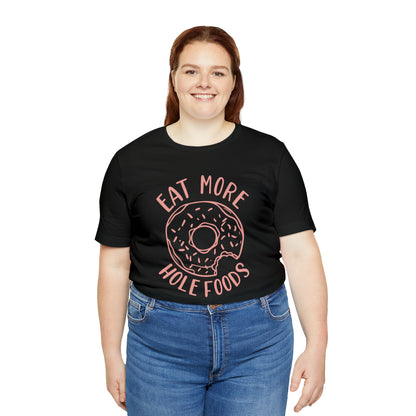 Eat more hole foods T-Shirt