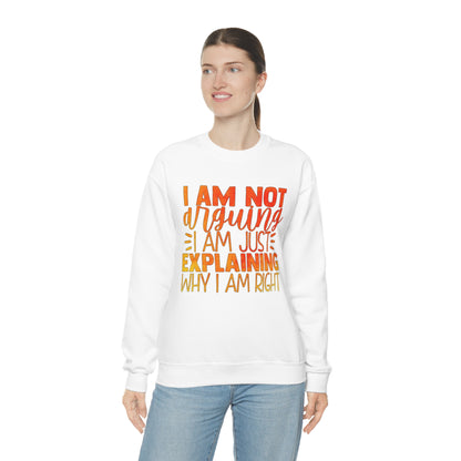 I Am Not Arguing I Am Just Explaining Why I Am Right Crewneck Sweatshirt