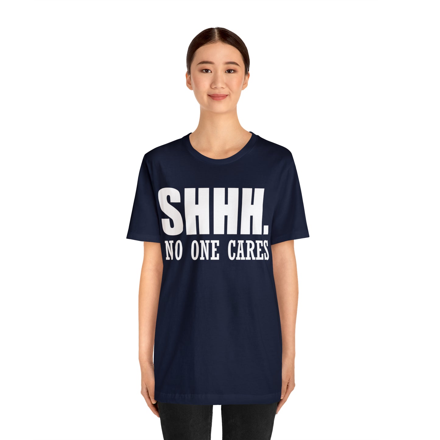 SHHH. NO ONE CARES T-Shirt