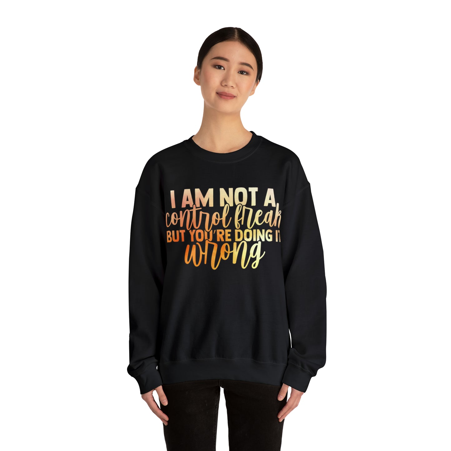 I Am Not A Control Freak But You're Doing It Wrong Crewneck Sweatshirt