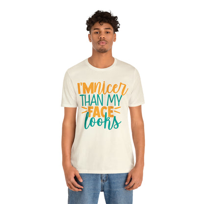 I'm Nicer Than My Face Looks T-Shirt