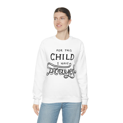 For this child I've prayed Crewneck Sweatshirt