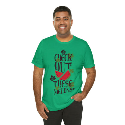 Check Out These Melons T-Shirt