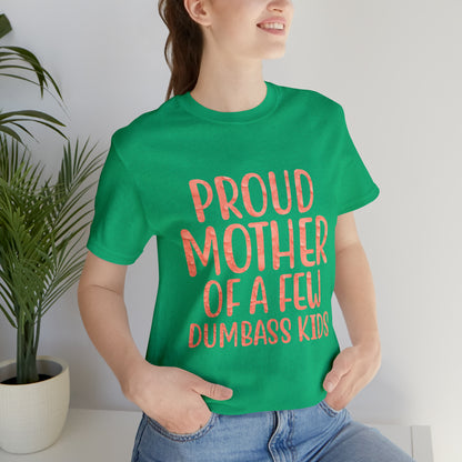 Proud mother of a few dumbass kids T-Shirt