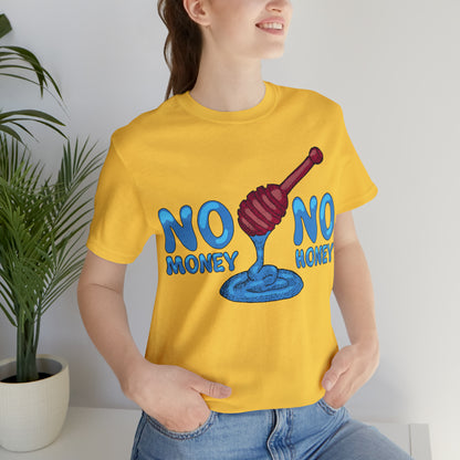 No money _ No honey T-Shirt