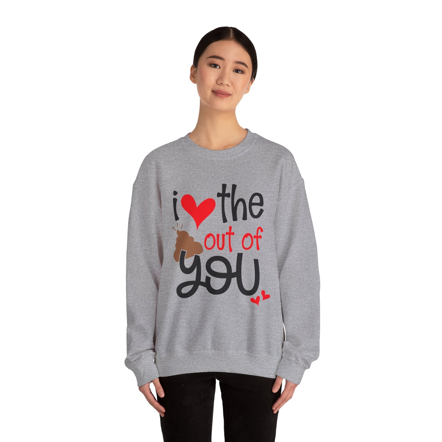 Love the Sxxx out of you Crewneck Sweatshirt