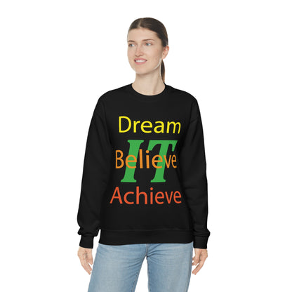 Dream It Believe It Achieve It Crewneck Sweatshirt