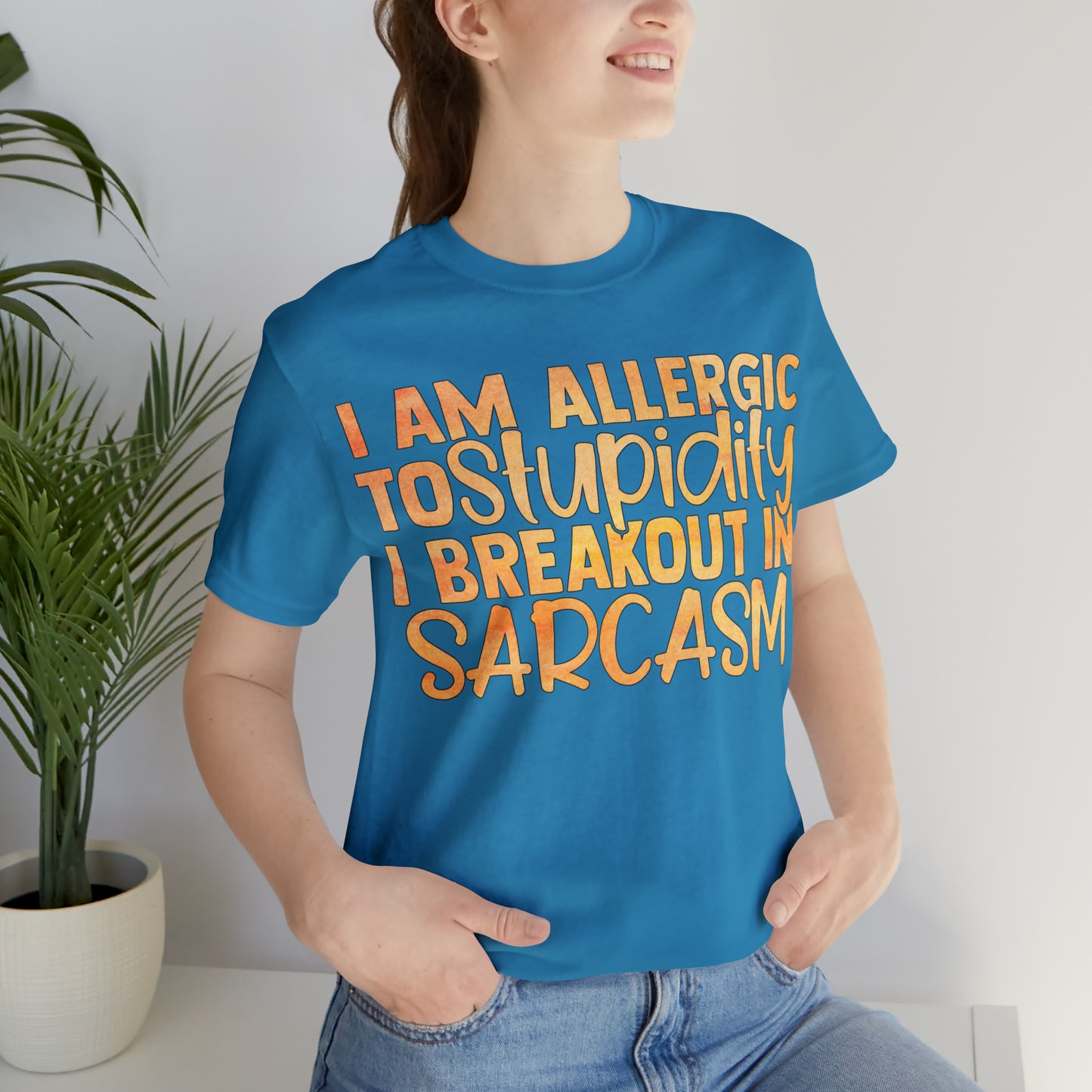 I Am Allergic To Stupidity I Brake Out in Sarcasm T-Shirt