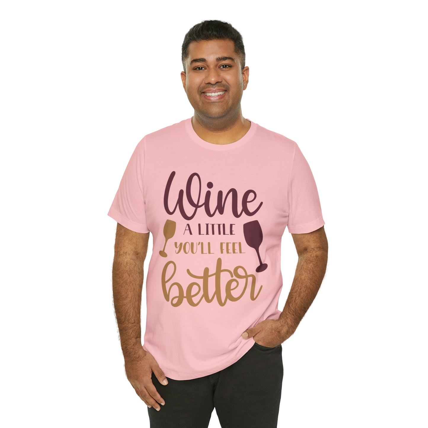 Wine a little it will make you feel better T-Shirt