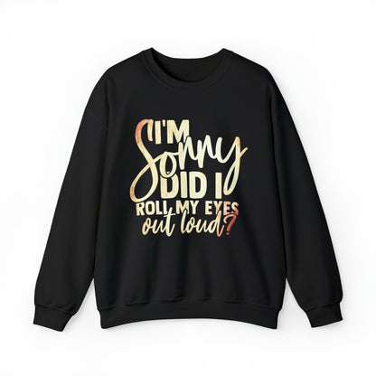 I'm Sorry Did I Roll My Eyes Out Loud Crewneck Sweatshirt