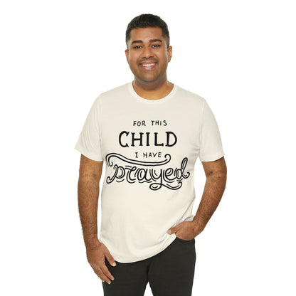 For this child I've prayed T-Shirt