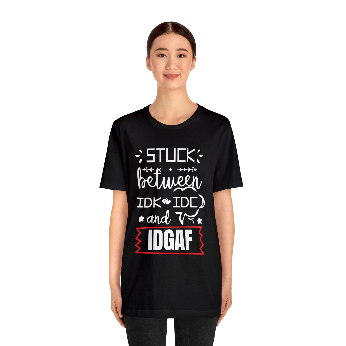 Stuck between IDK and IDC T-Shirt