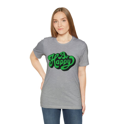 Be happy Unisex Tee shirt