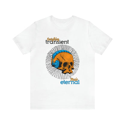 Everything transient_Music eternal T-Shirt