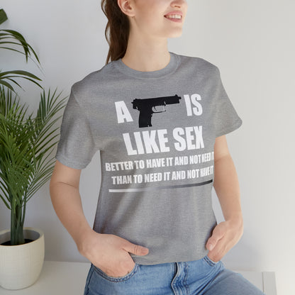 A Gun is Like Sex T-Shirt