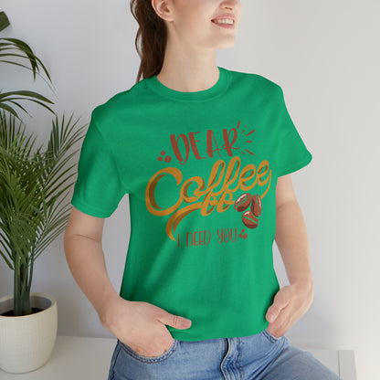 Dear Coffee I Need You T-Shirt